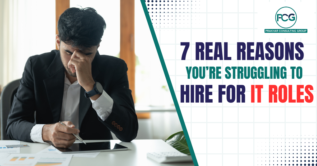 7 Real Reasons You’re Struggling to Hire for IT Roles